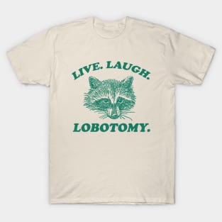 Live Laugh Lobotomy T Shirt, Meme T Shirt, Raccoon T Shirt, Vintage Drawing T Shirt, Weird T Shirt, Unisex T-Shirt
